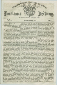 Breslauer Zeitung : mit allerhöchster Bewilligung. 1845, № 57 (8 März) + dod.