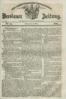 Breslauer Zeitung : mit allerhöchster Bewilligung. 1845, № 64 (17 März) + dod.