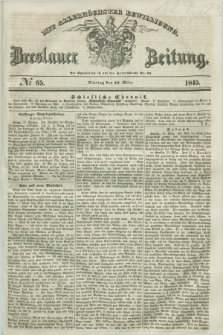Breslauer Zeitung : mit allerhöchster Bewilligung. 1845, № 65 (18 März) + dod.