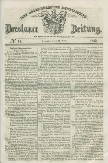 Breslauer Zeitung : mit allerhöchster Bewilligung. 1845, № 73 (29 März) + dod.