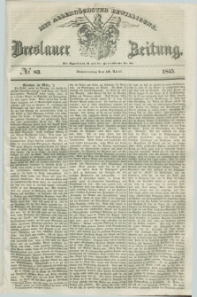 Breslauer Zeitung : mit allerhöchster Bewilligung. 1845, № 83 (10 April) + dod.