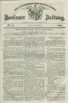 Breslauer Zeitung : mit allerhöchster Bewilligung. 1845, № 87 (15 April) + dod.