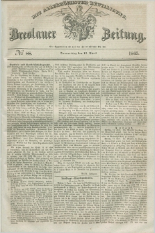 Breslauer Zeitung : mit allerhöchster Bewilligung. 1845, № 88 (17 April) + dod.