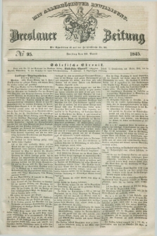 Breslauer Zeitung : mit allerhöchster Bewilligung. 1845, № 95 (25 April) + dod.