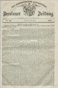 Breslauer Zeitung : mit allerhöchster Bewilligung. 1845, № 98 (29 April) + dod.
