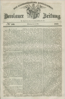 Breslauer Zeitung : mit allerhöchster Bewilligung. 1845, № 102 (5 Mai) + dod.