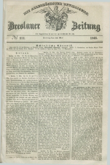 Breslauer Zeitung : mit allerhöchster Bewilligung. 1845, № 111 (16 Mai) + dod.