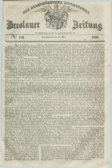Breslauer Zeitung : mit allerhöchster Bewilligung. 1845, № 112 (17 Mai) + dod.