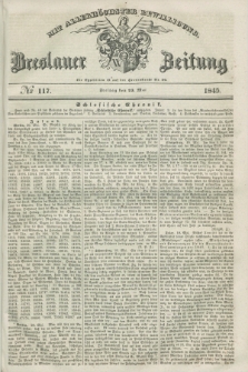 Breslauer Zeitung : mit allerhöchster Bewilligung. 1845, № 117 (23 Mai) + dod.