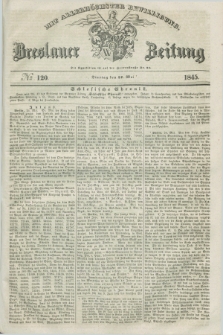 Breslauer Zeitung : mit allerhöchster Bewilligung. 1845, № 120 (27 Mai) + dod.