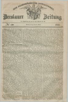 Breslauer Zeitung : mit allerhöchster Bewilligung. 1845, № 128 (5 Juni) + dod.