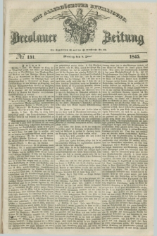 Breslauer Zeitung : mit allerhöchster Bewilligung. 1845, № 131 (9 Juni) + dod.