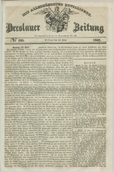 Breslauer Zeitung : mit allerhöchster Bewilligung. 1845, № 135 (13 Juni) + dod.