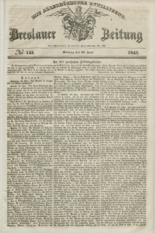 Breslauer Zeitung : mit allerhöchster Bewilligung. 1845, № 143 (23 Juni) + dod.