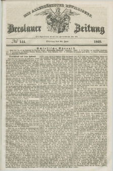 Breslauer Zeitung : mit allerhöchster Bewilligung. 1845, № 144 (24 Juni) + dod.