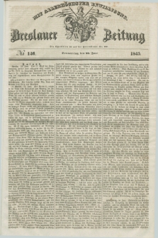 Breslauer Zeitung : mit allerhöchster Bewilligung. 1845, № 146 (26 Juni) + dod.
