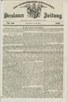 Breslauer Zeitung : mit allerhöchster Bewilligung. 1845, № 148 (28 Juni) + dod.