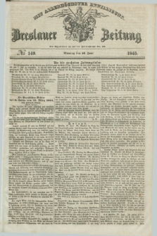 Breslauer Zeitung : mit allerhöchster Bewilligung. 1845, № 149 (30 Juni) + dod.