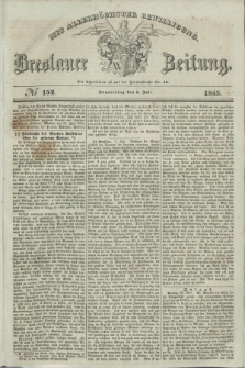 Breslauer Zeitung : mit allerhöchster Bewilligung. 1845, № 152 (3 Juli) + dod.