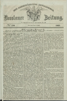 Breslauer Zeitung : mit allerhöchster Bewilligung. 1845, № 153 (4 Juli) + dod.