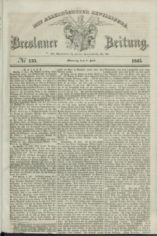 Breslauer Zeitung : mit allerhöchster Bewilligung. 1845, № 155 (7 Juli) + dod.