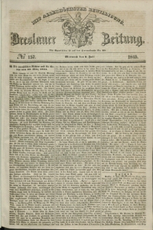 Breslauer Zeitung : mit allerhöchster Bewilligung. 1845, № 157 (9 Juli) + dod.