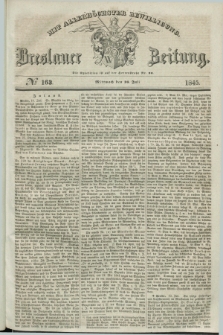 Breslauer Zeitung : mit allerhöchster Bewilligung. 1845, № 163 (16 Juli) + dod.