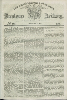 Breslauer Zeitung : mit allerhöchster Bewilligung. 1845, № 167 (21 Juli) + dod.