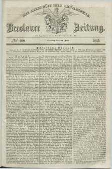 Breslauer Zeitung : mit allerhöchster Bewilligung. 1845, № 168 (22 Juli) + dod.