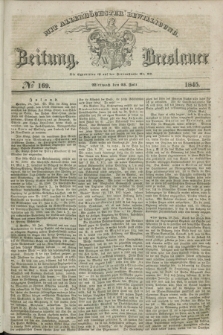 Breslauer Zeitung : mit allerhöchster Bewilligung. 1845, № 169 (23 Juli) + dod.