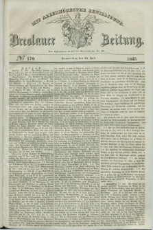 Breslauer Zeitung : mit allerhöchster Bewilligung. 1845, № 170 (24 Juli) + dod.