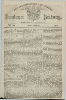 Breslauer Zeitung : mit allerhöchster Bewilligung. 1845, № 173 (28 Juli) + dod.