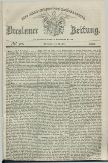 Breslauer Zeitung : mit allerhöchster Bewilligung. 1845, № 175 (30 Juli) + dod.