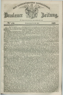 Breslauer Zeitung : mit allerhöchster Bewilligung. 1845, № 176 (31 Juli) + dod.