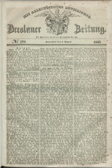Breslauer Zeitung : mit allerhöchster Bewilligung. 1845, № 178 (2 August) + dod.