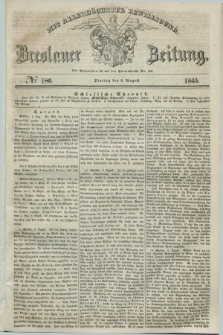 Breslauer Zeitung : mit allerhöchster Bewilligung. 1845, № 180 (5 August) + dod.