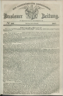 Breslauer Zeitung : mit allerhöchster Bewilligung. 1845, № 183 (8 August) + dod.