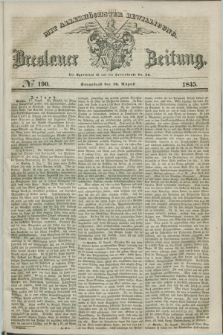 Breslauer Zeitung : mit allerhöchster Bewilligung. 1845, № 190 (16 August) + dod.
