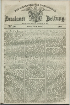 Breslauer Zeitung : mit allerhöchster Bewilligung. 1845, № 191 (18 August) + dod.