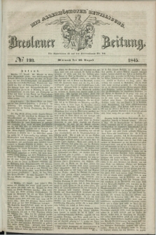 Breslauer Zeitung : mit allerhöchster Bewilligung. 1845, № 193 (20 August) + dod.