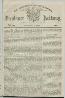 Breslauer Zeitung : mit allerhöchster Bewilligung. 1845, № 194 (21 August) + dod.