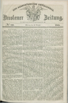 Breslauer Zeitung : mit allerhöchster Bewilligung. 1845, № 197 (25 August) + dod.