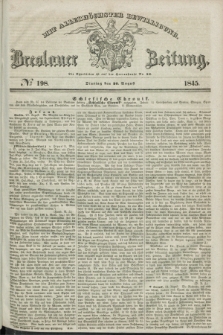 Breslauer Zeitung : mit allerhöchster Bewilligung. 1845, № 198 (26 August) + dod.