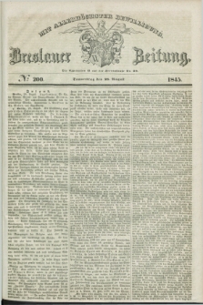 Breslauer Zeitung : mit allerhöchster Bewilligung. 1845, № 200 (28 August) + dod.