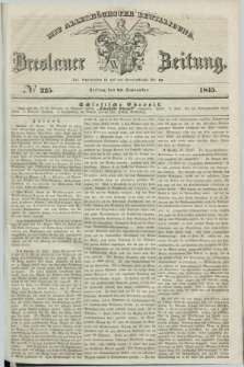 Breslauer Zeitung : mit allerhöchster Bewilligung. 1845, № 225 (26 September) + dod.