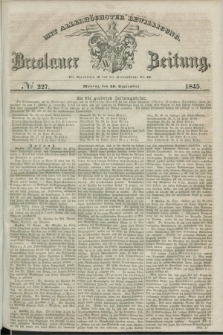 Breslauer Zeitung : mit allerhöchster Bewilligung. 1845, № 227 (29 September) + dod.