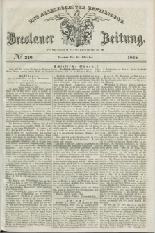 Breslauer Zeitung : mit allerhöchster Bewilligung. 1845, № 249 (24 Oktober) + dod.