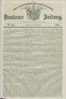 Breslauer Zeitung : mit allerhöchster Bewilligung. 1845, № 251 (27 Oktober) + dod.