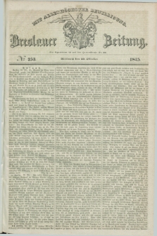 Breslauer Zeitung : mit allerhöchster Bewilligung. 1845, № 253 (29 Oktober) + dod.