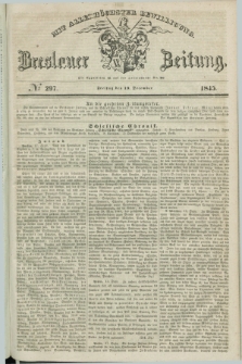 Breslauer Zeitung : mit allerhöchster Bewilligung. 1845, № 297 (19 December) + dod.